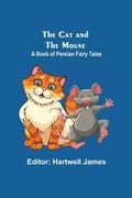 Cover: The Cat And The Mouse; A Book Of Persian Fairy Tales - Alpha Editions