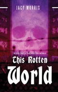 Cover: This Rotten World - Jacy Morris
