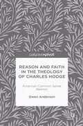 Cover: Reason and Faith in the Theology of Charles Hodge: American Common Sense Realism - Palgrave MacMillan
