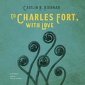 Cover: To Charles Fort, with Love - Blackstone Publishing