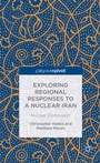 Cover: Exploring Regional Responses to a Nuclear Iran - Palgrave Pivot