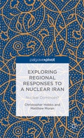 Cover: Exploring Regional Responses to a Nuclear Iran - Palgrave Pivot