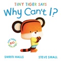 Cover: Tiny Tiger says Why Can't I? - Simon & Schuster Ltd