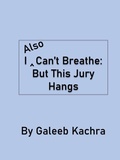 Abbildung von: I Also Can't Breathe: But This Jury Hangs - Galeeb Kachra