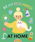 Cover: Be an Eco Hero!: At Home - Franklin Watts Ltd