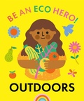 Cover: Be an Eco Hero!: Outdoors - Franklin Watts Ltd