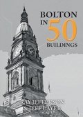 Cover: Bolton in 50 Buildings - Amberley Publishing