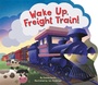 Cover: Wake Up, Freight Train! - Little Simon
