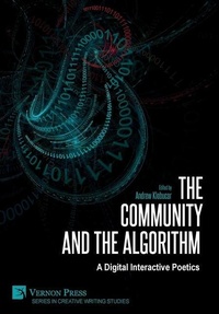 Enlarge image Cover: The Community and the Algorithm: A Digital Interactive Poetics - Vernon Press