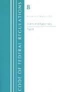 Cover: Code of Federal Regulations, Title 08 Aliens and Nationality, Revised as of January 1, 2021 Pt2 - Bernan Press