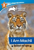 Cover: Animal Planet All-Star Readers: I Am Machli, Queen of the Tigers, Level 2 - Silver Dolphin Books