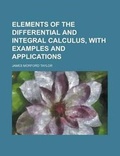 Cover: Elements of the Differential and Integral Calculus, with Examples and Applications - Rarebooksclub.com