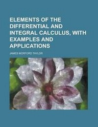 Enlarge image Cover: Elements of the Differential and Integral Calculus, with Examples and Applications - Rarebooksclub.com