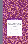 Cover: Swift, Joyce, and the Flight from Home - Palgrave Pivot
