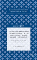Cover: Sherman's March and the Emergence of the Independent Black Church Movement: From Atlanta to the Sea to Emancipation - Palgrave Pivot