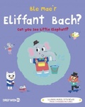Cover: Ble Mae'r Eliffant Bach? / Can You See the Little Elephant? - Dref Wen