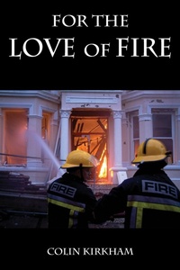 Abbildung von: For the Love of Fire - Grosvenor House Publishing Ltd
