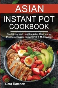Abbildung von: Asian Instant Pot Cookbook - Dora Rambert