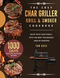 Cover: The Easy Char Griller Grill & Smoker Cookbook - Tom Ross