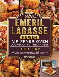 Abbildung von: Emeril Lagasse Power Air Fryer Oven Cookbook For Beginners - Steven Mills