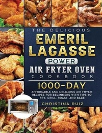 Abbildung von: The Delicious Emeril Lagasse Power Air Fryer Oven Cookbook - Christina Ruiz