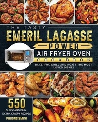 Abbildung von: The Tasty Emeril Lagasse Power Air Fryer Oven Cookbook - Eleanor Austin