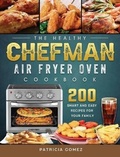 Cover: The Healthy Chefman Air Fryer Oven Cookbook - Patricia Gomez