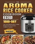 Cover: The Aroma Rice Cooker Cookbook 2021 - David Koch