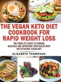 Cover: The Vegan Keto Diet Cookbook For Rapid Weight Loss - Elizabeth Thompson