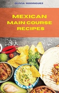 Abbildung von: Mexican Main Course Recipes - Olivia Rodriguez