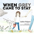 Cover: When Grey Came to Stay - Alanna Rusnak Publishing