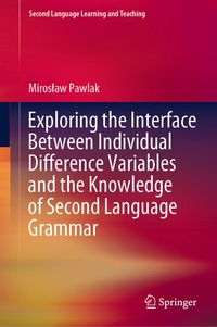 Enlarge image Cover: Exploring the Interface Between Individual Difference Variables and the Knowledge of Second Language Grammar - Springer