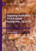 Cover: Opposing Australia's First Assisted Immigrants, 1832-42 - Palgrave Macmillan
