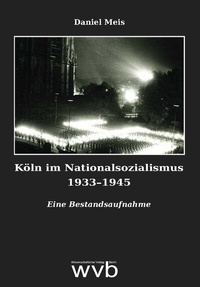 Abbildung von: Köln im Nationalsozialismus 1933-1945 - wvb Wissenschaftlicher Verlag Berlin