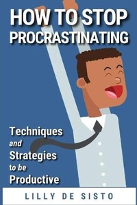 Abbildung von: How to Stop Procrastinating - Lilly De Sisto