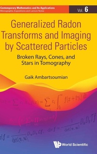 Enlarge image Cover: Generalized Radon Transforms And Imaging By Scattered Particles: Broken Rays, Cones, And Stars In Tomography - World Scientific Publishing Co Pte Ltd