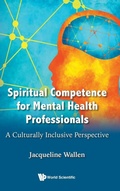 Cover: Spiritual Competence For Mental Health Professionals: A Culturally Inclusive Perspective - World Scientific Publishing Co Pte Ltd