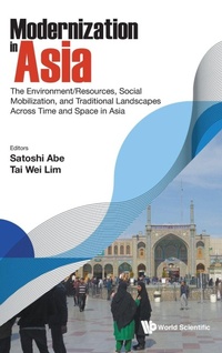 Enlarge image Cover: Modernization In Asia: The Environment/resources, Social Mobilization, And Traditional Landscapes Across Time And Space In Asia - World Scientific Publishing Co Pte Ltd