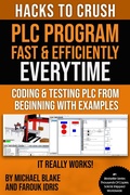 Cover: Hacks To Crush Plc Program Fast & Efficiently Everytime... : Coding, Simulating & Testing Programmable Logic Controller With Examples - Farouk Idris