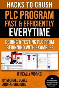 Enlarge image Cover: Hacks To Crush Plc Program Fast & Efficiently Everytime... : Coding, Simulating & Testing Programmable Logic Controller With Examples - Farouk Idris