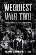 Cover: Weirdest War Two: Extraordinary Tales and Unbelievable Facts from the Second World War - BLKDOG Publishing