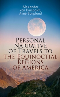 Abbildung von: Personal Narrative of Travels to the Equinoctial Regions of America (Vol.1-3) - e-artnow