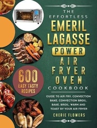 Abbildung von: The Effortless Emeril Lagasse Power Air Fryer Oven Cookbook - Cherie Flowers
