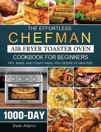 Abbildung von: The Effortless Chefman Air Fryer Toaster Oven Cookbook for Beginners - Dean Adams