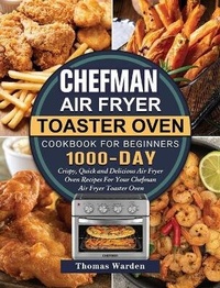 Abbildung von: Chefman Air Fryer Toaster Oven Cookbook for Beginners - Thomas Warden