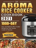 Cover: The Aroma Rice Cooker Cookbook 2021 - David Koch