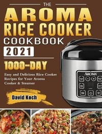 Enlarge image Cover: The Aroma Rice Cooker Cookbook 2021 - David Koch