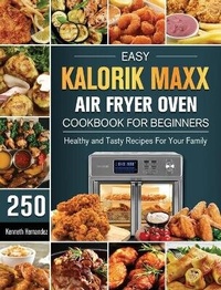 Abbildung von: Easy Kalorik Maxx Air Fryer Oven Cookbook For Begginers - Kenneth Hernandez