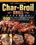 Cover: The Unofficial Char-Broil Grill Cookbook - Tim Bishop