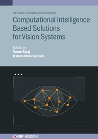 Enlarge image Cover: Computational Intelligence Based Solutions for Vision Systems - Institute of Physics Publishing